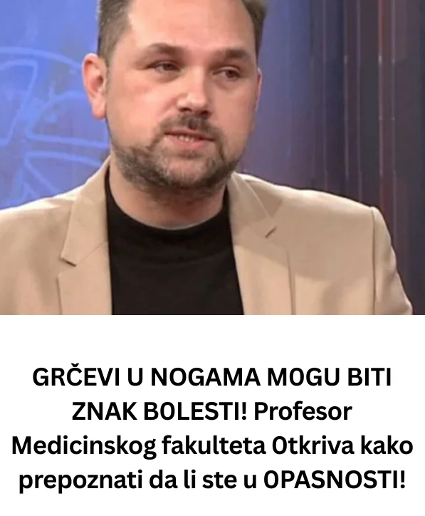 GRČEVI U NOGAMA M0GU BITI ZNAK B0LESTI! Profesor Medicinskog fakulteta 0tkriva kako prepoznati da li ste u 0PASNOSTI!