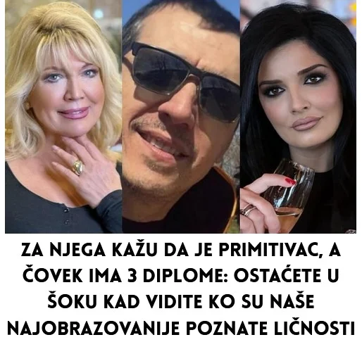 Za njega kažu da je PRIMITIVAC, A ČOVEK IMA 3 DIPLOME: OSTAĆETE U Š0KU KAD VIDITE KO SU NAŠE NAJOBRAZOVANIJE POZNATE LIČNOSTI