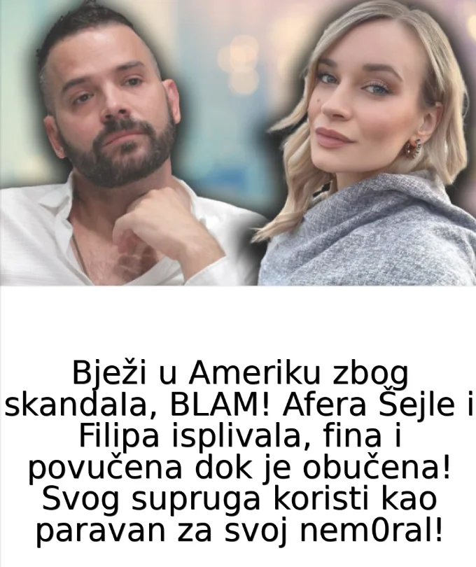 Bježi u Ameriku zbog skandaIa, BLAM! Afera Šejle i Filipa isplivala, fina i povučena dok je obučena! Svog supruga koristi kao paravan za svoj nem0ral!