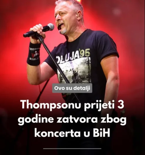 Thompsonu prijeti 3 godine zatvora zbog koncerta u BiH