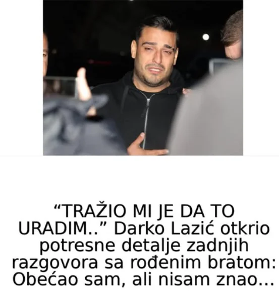 “TRAŽIO MI JE DA TO URADIM..” Darko Lazić otkrio potresne detalje zadnjih razgovora sa rođenim bratom: Obećao sam, ali nisam znao…
