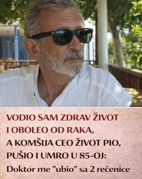 Vodio sam zdrav život i oboleo od raka, a komšija ceo život pio, pušio i umro u 85-oj: Doktor me “ubio” sa 2 rečenice