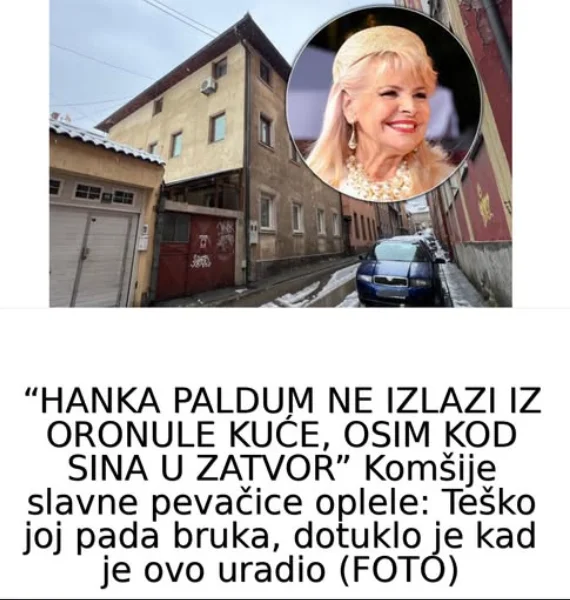 “HANKA PALDUM NE IZLAZI IZ ORONULE KUĆE, OSIM KOD SINA U ZATVOR” Komšije slavne pevačice oplele: Teško joj pada bruka, dotuklo je kad je ovo uradio (FOTO)