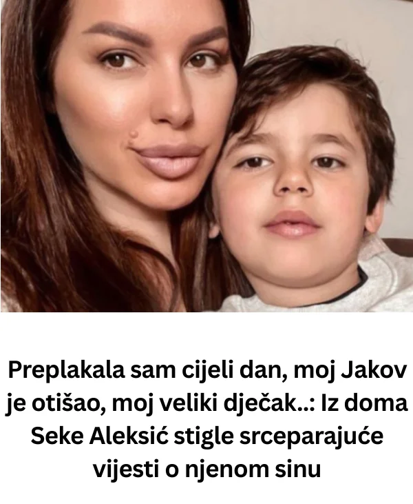 Preplakala sam cijeli dan, moj Jakov je otišao, moj veliki dječak..: Iz doma Seke Aleksić stigle srceparajuće vijesti o njenom sinu