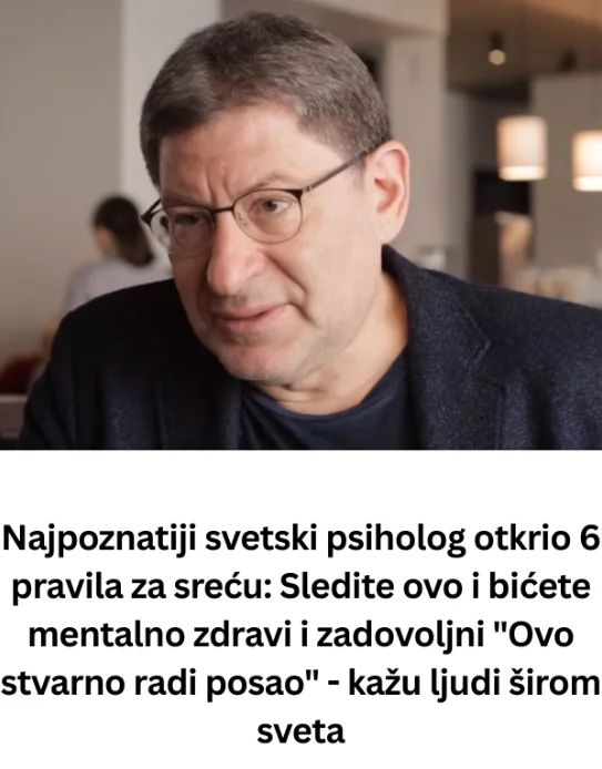 Najpoznatiji svetski psiholog otkrio 6 pravila za sreću: Sledite ovo i bićete mentalno zdravi i zadovoljni “Ovo stvarno radi posao” – kažu ljudi širom sveta