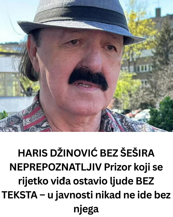 HARIS DŽINOVIĆ BEZ ŠEŠIRA NEPREPOZNATLJIV Prizor koji se rijetko viđa ostavio ljude BEZ TEKSTA – u javnosti nikad ne ide bez njega