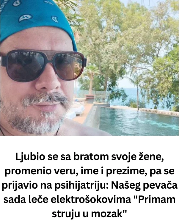 Ljubio se sa bratom svoje žene, promenio veru, ime i prezime, pa se prijavio na psihijatriju: Našeg pevača sada leče elektrošokovima “Primam struju u mozak”