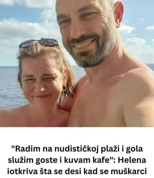 “Radim na nudističkoj plaži i gola služim goste i kuvam kafe”: Helena otkriva šta se desi kad se muškarci “uzbude”