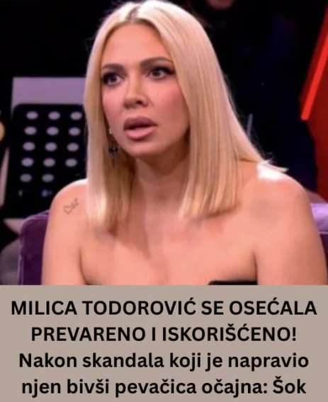 MILICA TODOROVIĆ SE OSEĆALA PREVARENO I ISKORIŠĆENO! Nakon skandala koji je napravio njen bivši pevačica očajna: Šok detalji, ovo je NAJVIŠE MUČILO