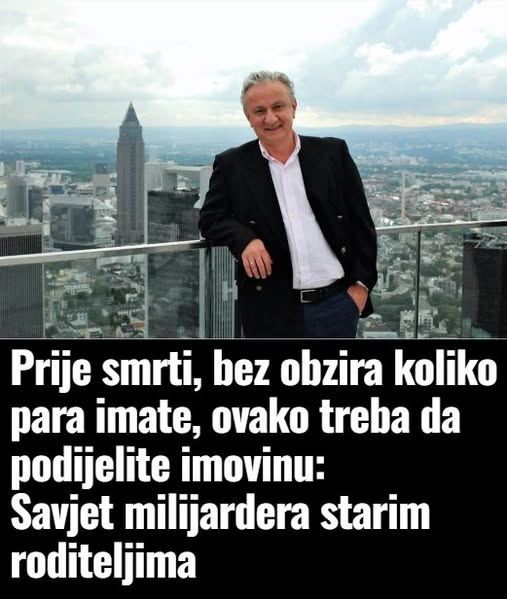 Prije smrti, bez obzira koliko para imate, ovako treba da podijelite imovinu – Savjet milijardera starim roditeljima
