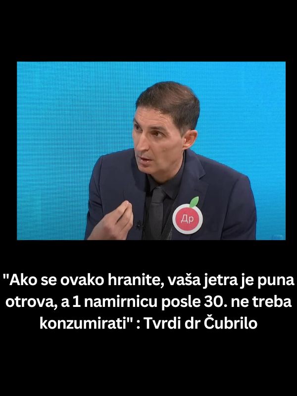 “Ako se ovako hranite, vaša jetra je puna otrova, a 1 namirnicu posle 30. ne treba konzumirati” : Tvrdi dr Čubrilo
