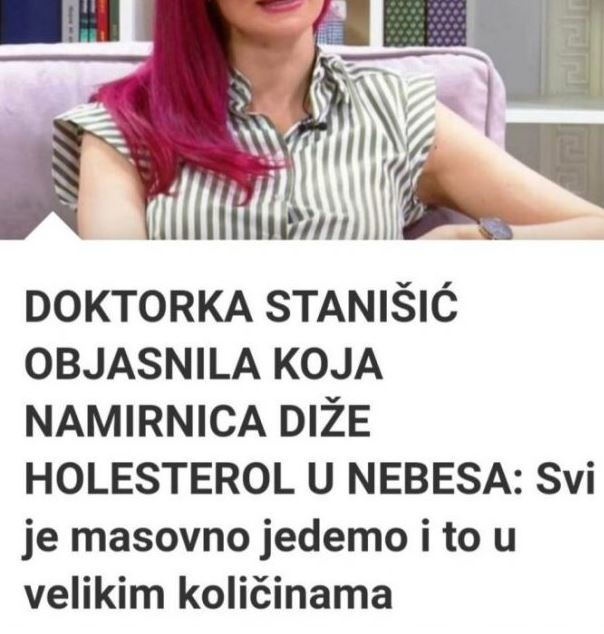 DOKTORKA STANIŠIĆ OBJASNILA KOJA NAMIRNICA DIŽE HOLESTEROL U NEBESA: Svi Je Masovno Jedemo I To U Velikim Količinama