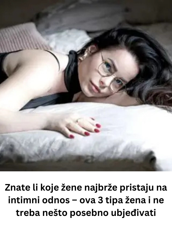 Znate li koje žene najbrže pristaju na intimni odnos – ova 3 tipa žena i ne treba nešto posebno ubjeđivati