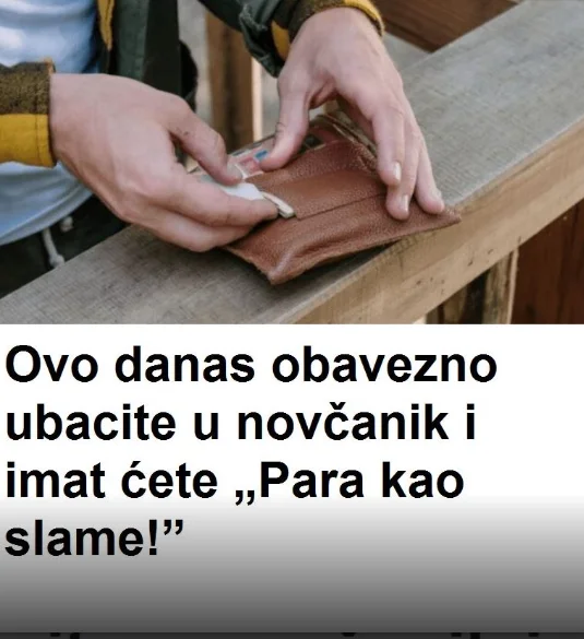 OVO danas OBAVEZN0 ubacite u novčanik i imat ćete „PARA KAO SLAME!”