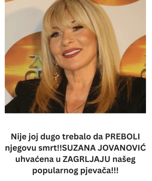 Brzo je prebojela njegovu smrt!! SUZANA JOVANOVIĆ uhvaćena u ZAGRLJAJU našeg popularnog pjevača!!!