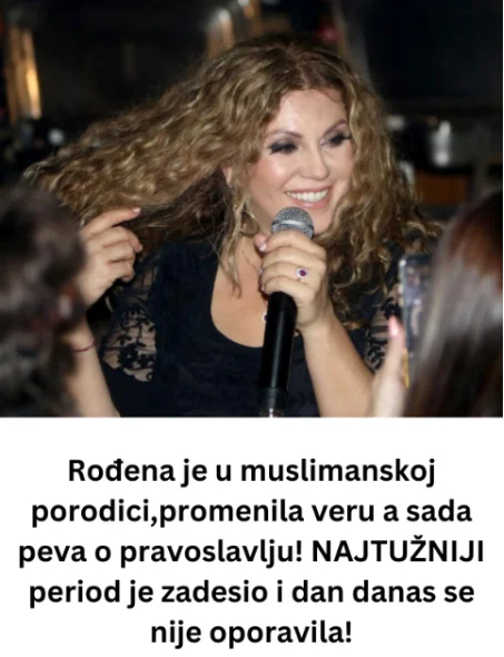 Rođena je u muslimanskoj porodici,promenila veru a sada peva o pravoslavlju! NAJTUŽNIJI period je zadesio i dan danas se nije oporavila!