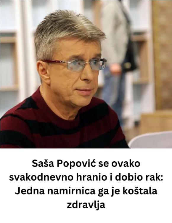 Saša Popović se ovako svakodnevno hranio i dobio rak: Jedna namirnica ga je koštala zdravlja