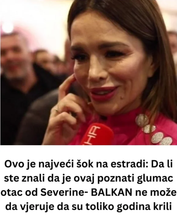 Najdublja tajna Severine konačno otkrivena: Poznati glumac je otac od SEVERINE! Balkan u soku, zar se toliko krilo