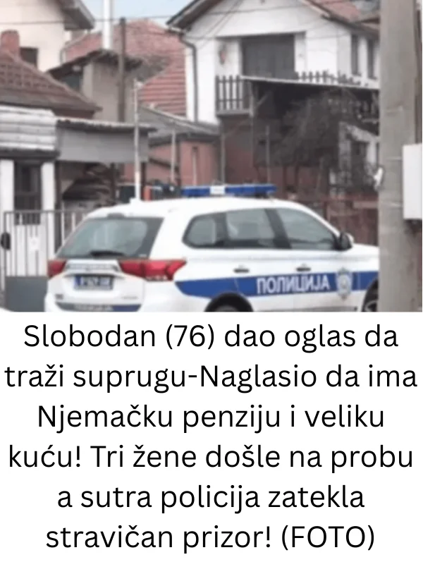 Slobodan (76) dao oglas da traži suprugu-Naglasio da ima Njemačku penziju i veliku kuću! Tri žene došle na probu a sutra policija zatekla stravičan prizor! (FOTO)