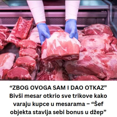 “ZBOG OVOGA SAM I DAO OTKAZ” Bivši mesar otkrio sve trikove kako varaju kupce u mesarama – “Šef objekta stavlja sebi bonus u džep”