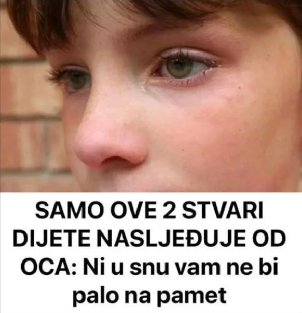 SAMO OVE 2 STVARI DIJETE NASLJEĐUJE OD OCA: Ni u snu vam ne bi palo na pamet…