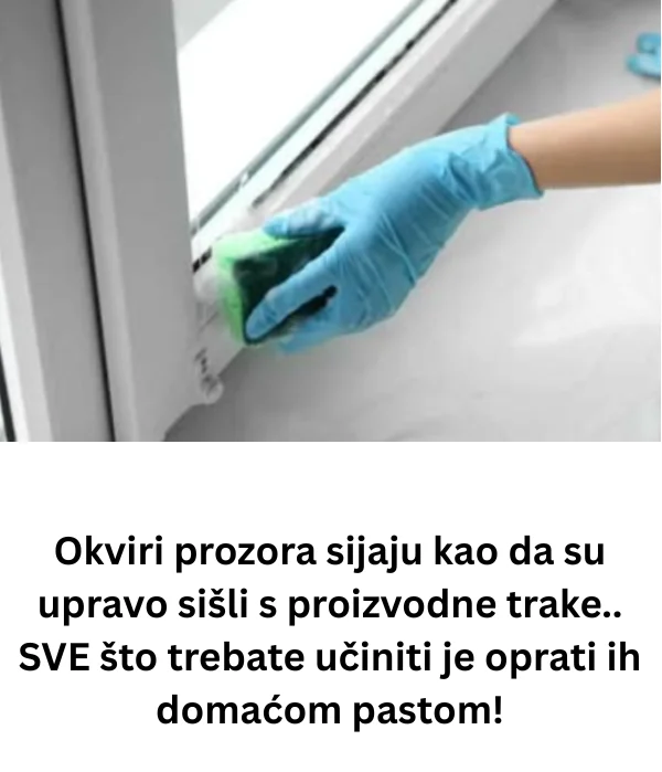 Okviri prozora sijaju kao da su upravo sišli s proizvodne trake.. SVE što trebate učiniti je oprati ih domaćom pastom!