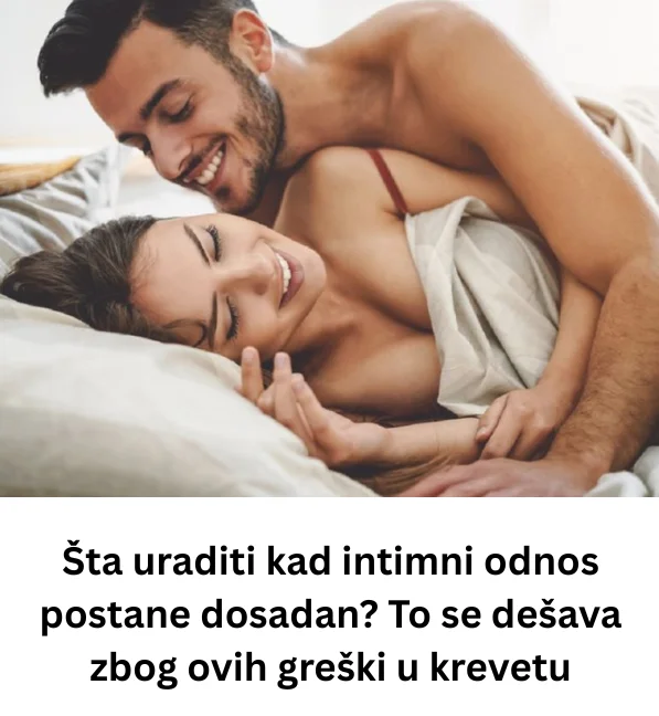 Šta uraditi kad intimni odnos postane dosadan? To se dešava zbog ovih greški u krevetu
