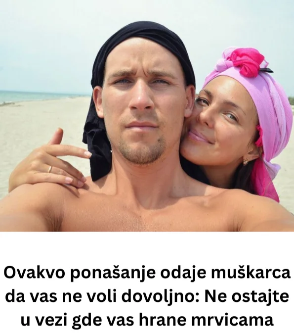 Ovakvo ponašanje odaje muškarca da vas ne voli dovoljno: Ne ostajte u vezi gde vas hrane mrvicama
