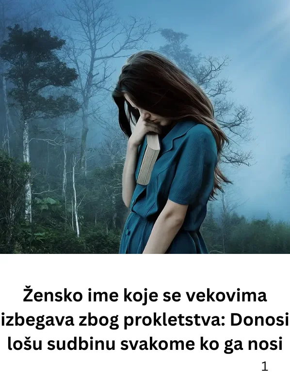 Žensko ime koje se vekovima izbegava zbog prokletstva: Donosi lošu sudbinu svakome ko ga nosi