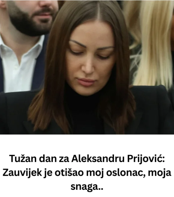 Tužan dan za Aleksandru Prijović: Zauvijek je otišao moj oslonac, moja snaga..