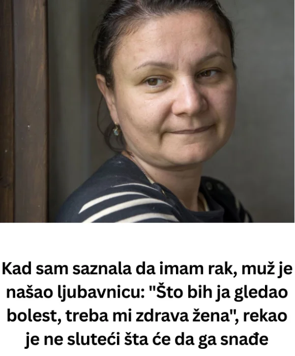 Kad sam saznala da imam rak, muž je našao ljubavnicu: “Što bih ja gledao bolest, treba mi zdrava žena”, rekao je ne sluteći šta će da ga snađe