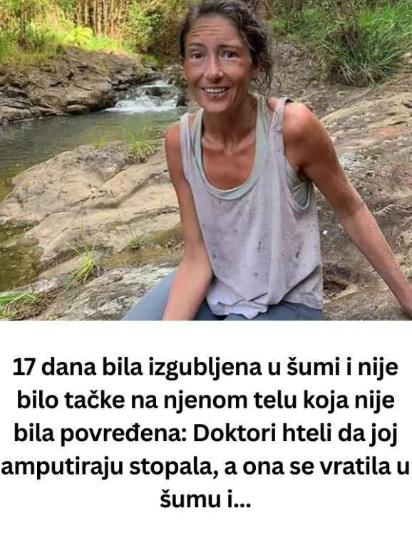 17 dana bila izgubljena u šumi i nije bilo tačke na njenom telu koja nije bila povređena: Doktori hteli da joj amputiraju stopala, a ona se vratila u šumu i…