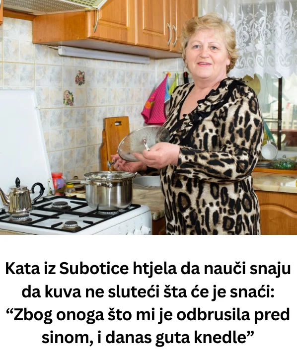 Kata iz Subotice htjela da nauči snaju da kuva ne sluteći šta će je snaći: “Zbog onoga što mi je odbrusila pred sinom, i danas guta knedle”