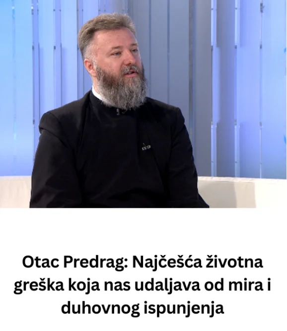 Otac Predrag: Najčešća životna greška koja nas udaljava od mira i duhovnog ispunjenja