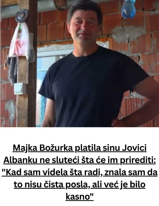 Majka Božurka platila sinu Jovici Albanku ne sluteći šta će im prirediti: “Kad sam videla šta radi, znala sam da to nisu čista posla, ali već je bilo kasno”