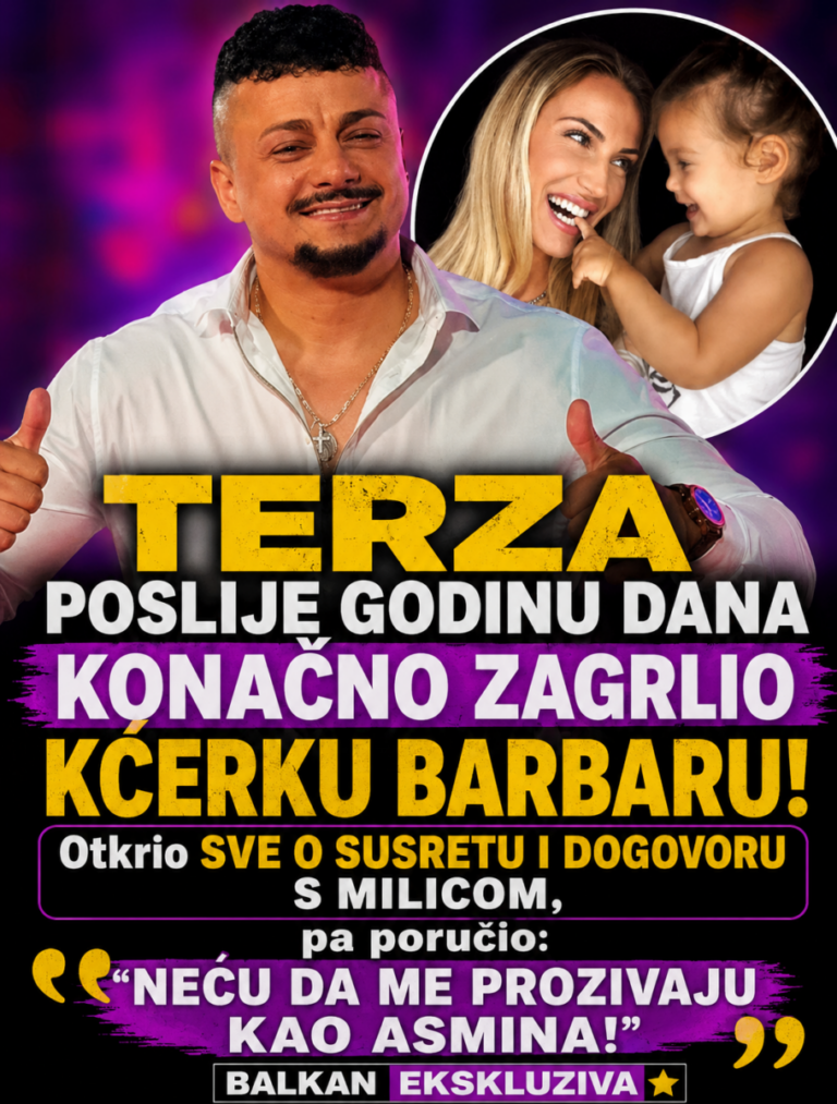 TERZA POSLIJE GODINU DANA KONAČNO ZAGRLIO KĆERKU BARBARU! Otkrio SVE O SUSRETU I DOGOVORU S MILICOM, pa poručio: „NEĆU DA ME PROZIVAJU KAO ASMINA!“