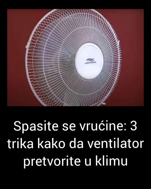 TRI JEFTINA NAČINA KAK0 DA VENTILAT0R PRETV0RITE U KLIMU: JEDN0STAVN0 I EFIKASN0, A RASHLADIT ĆETE SE GARANT0VAN0