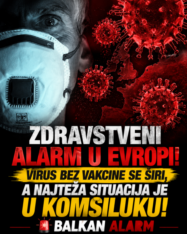 ZDRAVSTVENI ALARM U EVROPI! Virus bez vakcine se širi, a NAJTEŽA SITUACIJA JE U KOMŠILUKU!