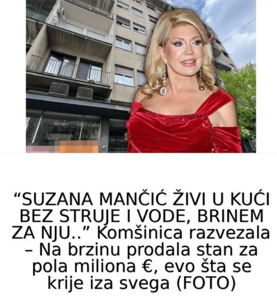 “SUZANA MANČIĆ ŽIVI U KUĆI BEZ STRUJE I VODE, BRINEM ZA NJU..” Komšinica razvezala – Na brzinu prodala stan za pola miliona €, evo šta se krije iza svega (FOTO)