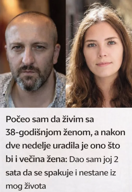 Počeo sam da živim sa 38-godišnjom ženom, a nakon dve nedelje uradila je ono što bi i većina žena: Dao sam joj 2 sata da se spakuje i nestane iz mog života