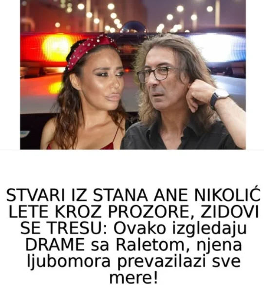 STVARI IZ STANA ANE NIKOLIĆ LETE KROZ PROZORE, ZIDOVI SE TRESU: Ovako izgledaju DRAME sa Raletom, njena ljubomora prevazilazi sve mere!