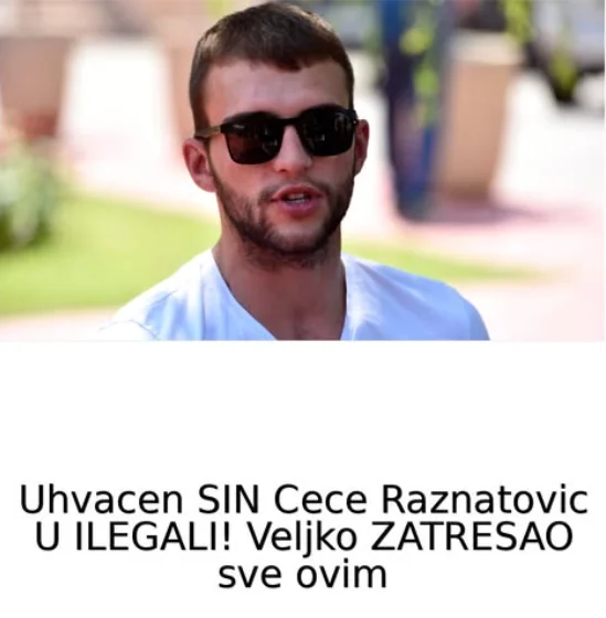 Uhvacen SIN Cece Raznatovic U ILEGALI! Veljko ZATRESAO sve ovim