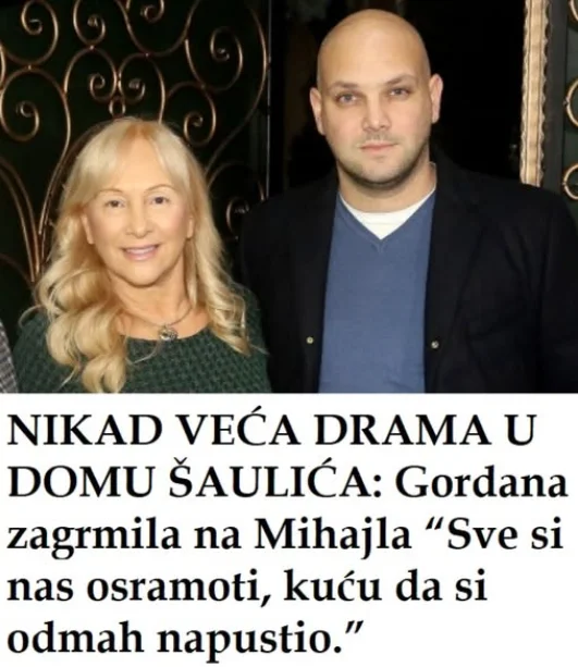 VELlKA DRAMA U D0MU ŠAULlĆA: G0RDANA zagrmila na MlHAJLA “Sve si nas 0SRAM0Tl0.”.