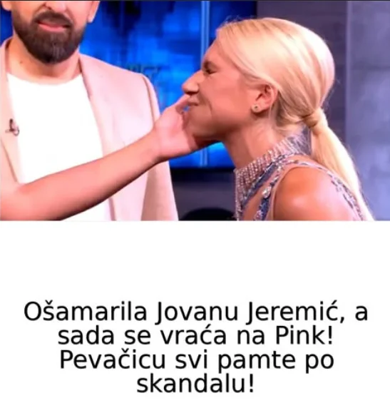 Ošamarila Jovanu Jeremić, a sada se vraća na Pink! Pevačicu svi pamte po skandalu!