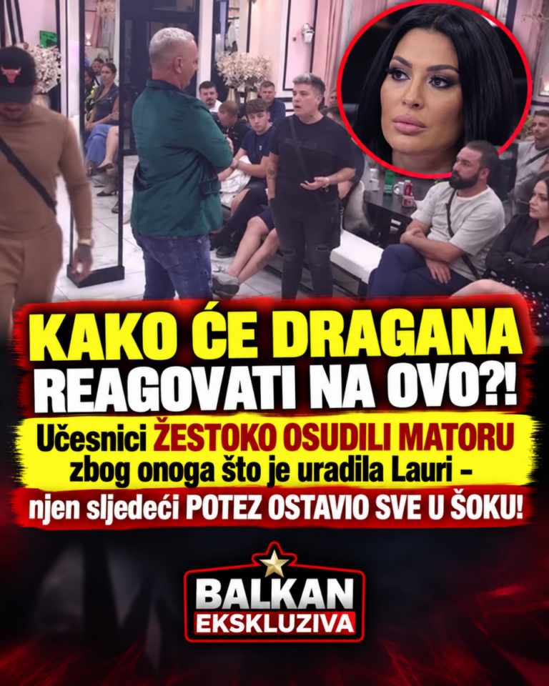 KAKO ĆE DRAGANA REAGOVATI NA OVO?! Učesnici ŽESTOKO OSUDILI MATORU zbog onoga što je uradila Lauri – njen sljedeći POTEZ OSTAVIO SVE U ŠOKU!
