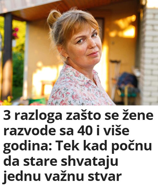 3 razloga zašto se žene razvode sa 40 i više godina: Tek kad počnu da stare shvataju jednu važnu stvar