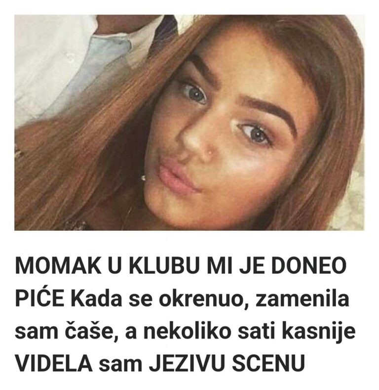 MOMAK U KLUBU MI JE DONEO PIĆE Kada se okrenuo, zamenila sam čaše, a nekoliko sati kasnije VIDELA sam JEZIVU SCENU