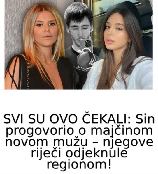 SVI SU OVO ČEKALI: Sin progovorio o majčinom novom mužu – njegove riječi odjeknule regionom!
