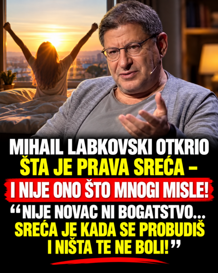 MIHAIL LABKOVSKI OTKRIO ŠTA JE PRAVA SREĆA – I NIJE ONO ŠTO MNOGI MISLE! „NIJE NOVAC NI BOGATSTVO… SREĆA JE KADA SE PROBUDIŠ I NIŠTA TE NE BOLI!“