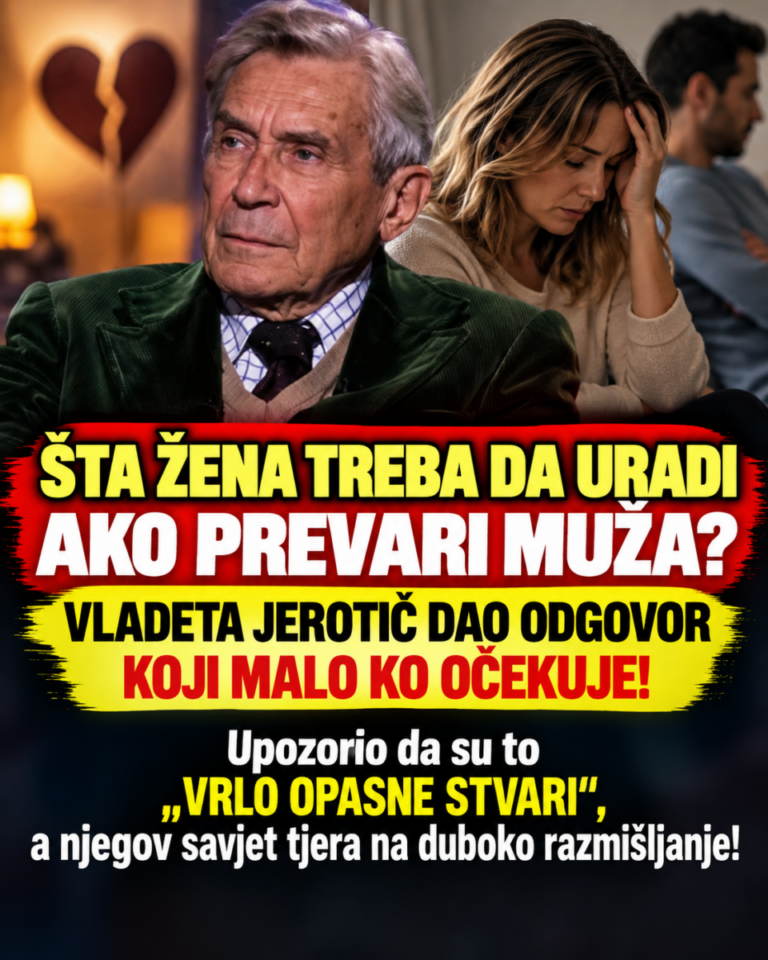 ŠTA ŽENA TREBA DA URADI AKO PREVARI MUŽA? VLADETA JEROTIĆ DAO ODGOVOR KOJI MALO KO OČEKUJE! Upozorio da su to „VRLO OPASNE STVARI“, a njegov savjet tjera na duboko razmišljanje!
